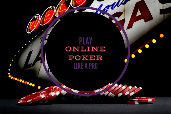 How to Play Poker Online Like a Pro?